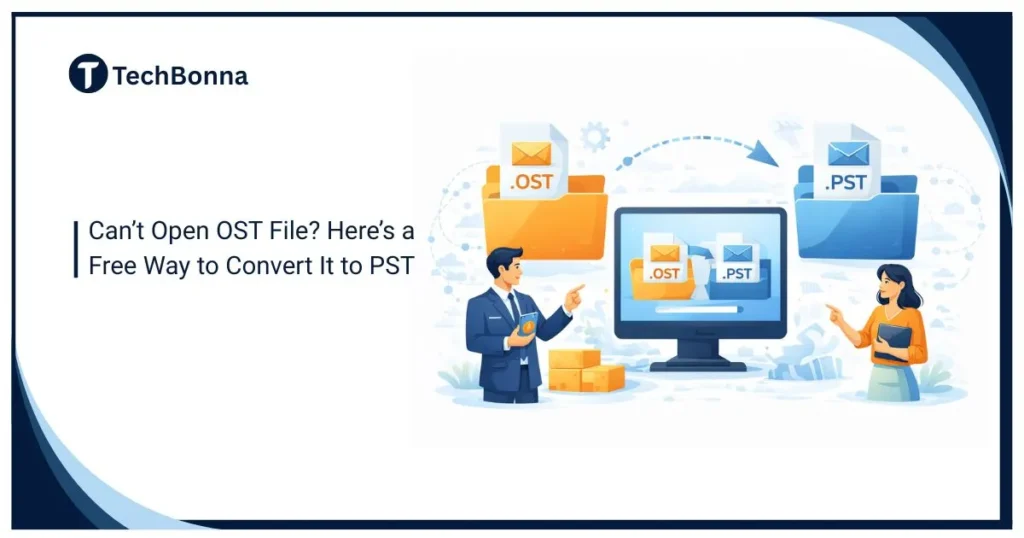 Can’t Open OST File? Here’s a Free Way to Convert It to PST